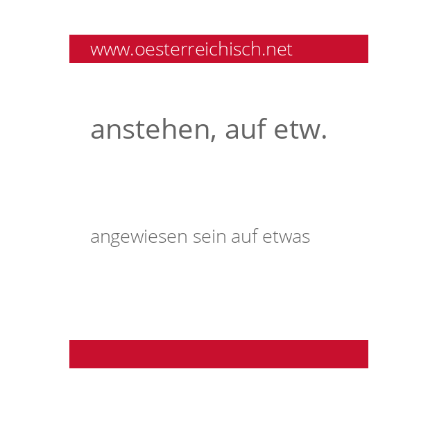 anstehen, auf etw.