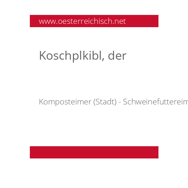 Koschplkibl, der