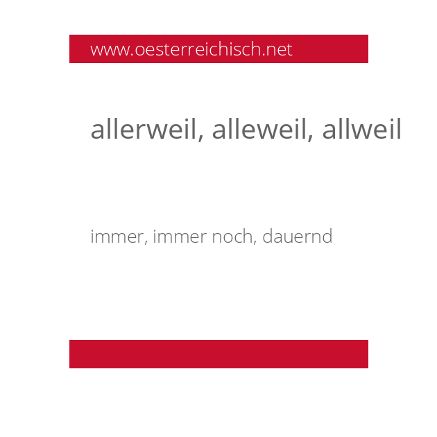 allerweil, alleweil, allweil